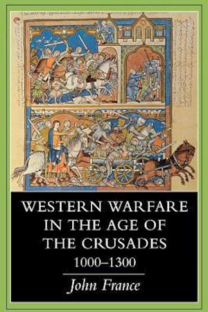 Western Warfare in the Age of the Crusades, 1000 1300