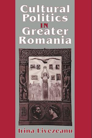 Cultural Politics in Greater Romania