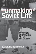 The Unmaking of Soviet Life
