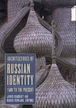 Architectures of Russian Identity, 1500 to the Present