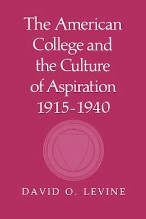 The American College and the Culture of Aspiration, 1915-1940