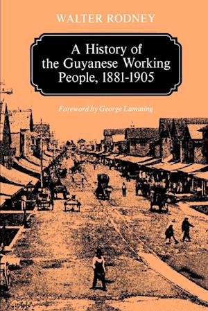 A History of the Guyanese Working People, 1881-1905