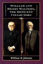 William and Henry Walters, the Reticent Collectors