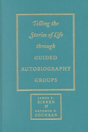 Telling the Stories of Life through Guided Autobiography Groups