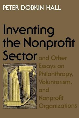 "Inventing the Nonprofit Sector" and Other Essays on Philanthropy, Voluntarism, and Nonprofit Organizations