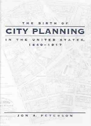 The Birth of City Planning in the United States, 1840-1917