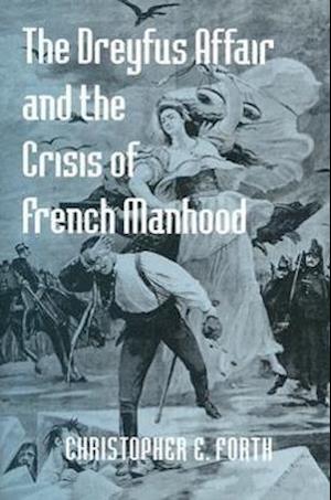 The Dreyfus Affair and the Crisis of French Manhood