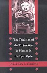 The Tradition of the Trojan War in Homer and the Epic Cycle