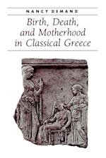 Birth, Death, and Motherhood in Classical Greece