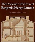 The Domestic Architecture of Benjamin Henry Latrobe