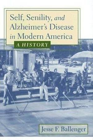 Self, Senility, and Alzheimer's Disease in Modern America