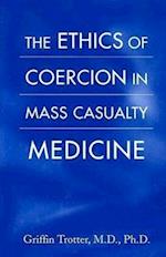 The Ethics of Coercion in Mass Casualty Medicine