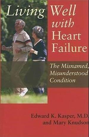Living Well with Heart Failure, the Misnamed, Misunderstood Condition