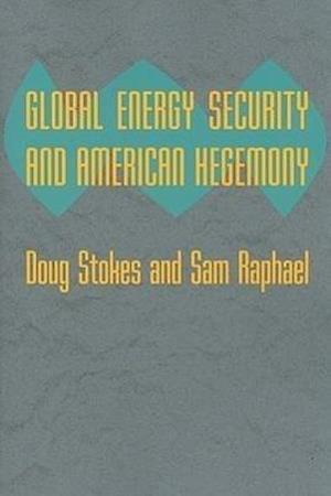 Global Energy Security and American Hegemony