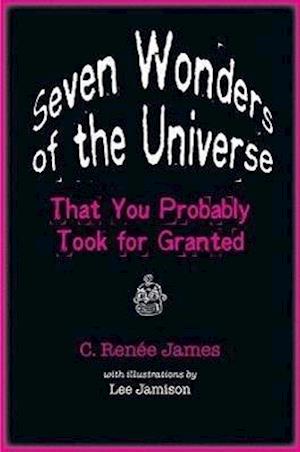 Seven Wonders of the Universe That You Probably Took for Granted