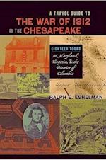 A Travel Guide to the War of 1812 in the Chesapeake