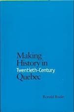 Making History in Twentieth-Century Quebec