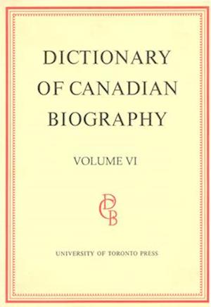 Dictionary of Canadian Biography / Dictionaire Biographique Du Canada