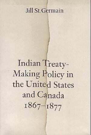 Indian Treaty-Making Policy in the United States and Canada, 1867-1877