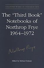 The 'third Book' Notebooks of Northrop Frye, 1964-1972