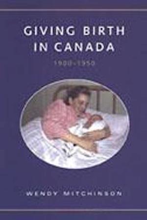 Giving Birth in Canada, 1900-1950