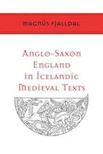 Anglo-Saxon England in Icelandic Medieval Texts