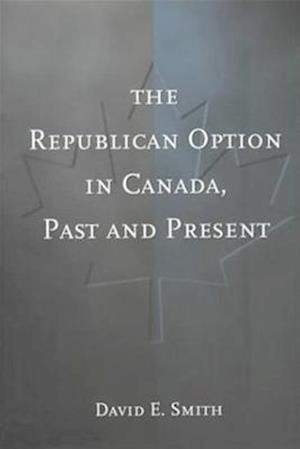 The Republican Option in Canada, Past and Present