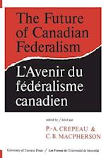 The Future of Canadian Federalism/l'Avenir Du Federalisme Canadien