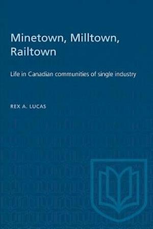 Minetown, Milltown, Railtown : Life in Canadian communities of single industry