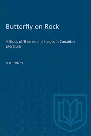 Butterfly on a Rock : A Study of Themes and Images in Canadian Literature