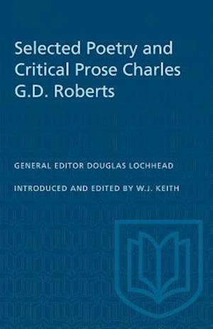 Selected Poetry and Critical Prose Charles G.D. Roberts