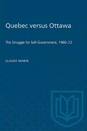 Quebec versus Ottawa : The Struggle for Self-Government, 1960-72