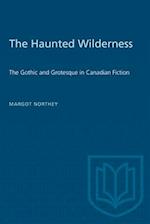 The Haunted Wilderness: The Gothic and Grotesque in Canadian Fiction 