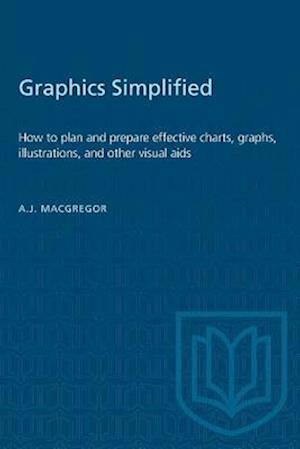 Graphics Simplified : How to plan and prepare effective charts, graphs, illustrations, and other visual aids