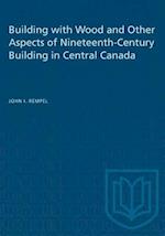 Building with Wood and Other Aspects of Nineteenth-Century Building in Central Canada