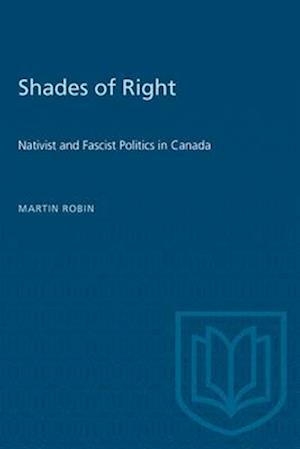 Shades of Right : Nativist and Fascist Politics in Canada, 1920-1940