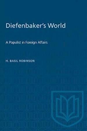 Diefenbaker's World : A Populist in Foreign Affairs