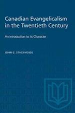 Canadian Evangelicalism in the Twentieth Century : An Introduction to its Character 
