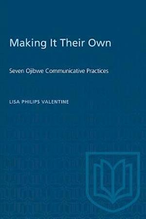 Making it Their Own : Seven Ojibwe Communicative Practices