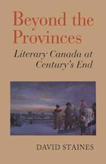 Beyond the Provinces : Literary Canada at Century's End 