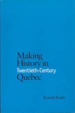 Making History in Twentieth-Century Quebec