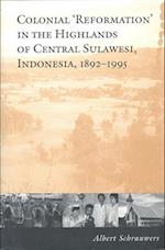 Colonial 'Reformation' in the Highlands of Central Sulawesi Indonesia,1892-1995