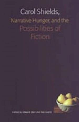 Carol Shields, Narrative Hunger, and the Possibilities of Fiction