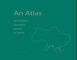 An Atlas of the Geology and Mineral Deposits of Ukraine