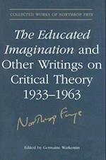 The Educated Imagination and Other Writings on Critical Theory 1933-1963