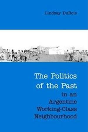 The Politics of the Past in an Argentine Working-Class Neighbourhood