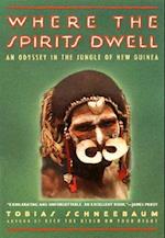 Where the Spirits Dwell: an Odyssey in the New Guinea Jungle