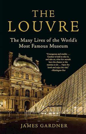 The Louvre: The Many Lives of the World's Most Famous Museum