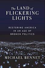 The Land of Flickering Lights : Restoring America in an Age of Broken Politics 