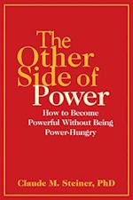 Other Side of Power: How to Become Powerful Without Being Power-Hungry 